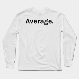 Average Funny Sarcastic Saying for Humor Sarcasm Lovers Novelty Graphic Long Sleeve T-Shirt